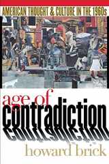 9780801487002-0801487005-Age of Contradiction: American Thought and Culture in the 1960s