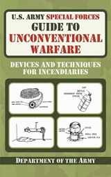 9781616080099-1616080094-U.S. Army Special Forces Guide to Unconventional Warfare: Devices and Techniques for Incendiaries