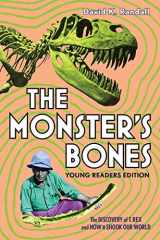 9781324015505-1324015500-The Monster's Bones (Young Readers Edition): The Discovery of T. Rex and How It Shook Our World