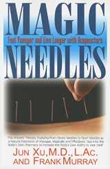 9781591202226-1591202221-Magic Needles: Feel Younger and Live Longer with Acupuncture