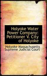 9780559860485-055986048X-Holyoke Water Power Company: Petitioner V. City of Holyoke