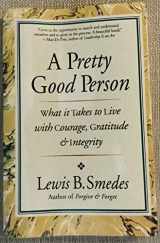 9780060674236-0060674237-A Pretty Good Person: What It Takes to Live With Courage, Gratitude and Integrity