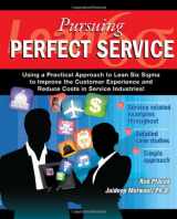 9781450766333-1450766331-Lean Six Sigma for Service - Pursuing Perfect Service - Using a Practical Approach to Lean Six Sigma to Improve the Customer Experience and Reduce Costs in Service Industries