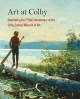 9780982292211-098229221X-Art at Colby: Celebrating the Fiftieth Anniversary of the Colby College Museum of Art