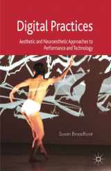9780230293649-0230293646-Digital Practices: Aesthetic and Neuroesthetic Approaches to Performance and Technology