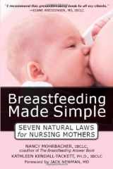 9781572244047-1572244046-Breastfeeding Made Simple: Seven Natural Laws for Nursing Mothers