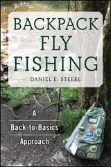9781634507493-1634507495-Backpack Fly Fishing: A Back-to-Basics Approach
