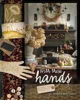 9781933466675-1933466677-With These Hands: 19th Century Inspired Primitive Projects for Your Home