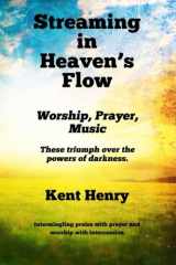 9781490347752-1490347755-Streaming in Heaven's Flow: Worship, Prayer, Music
