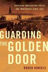 9780809053445-0809053446-Guarding the Golden Door: American Immigration Policy and Immigrants since 1882