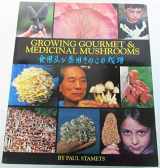9780898156089-0898156084-Growing Gourmet and Medicinal Mushrooms