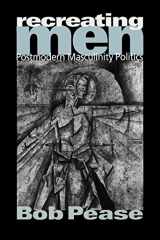 9780761962069-0761962069-Recreating Men: Postmodern Masculinity Politics