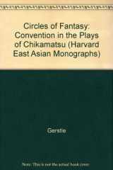 9780674131712-0674131711-Circles of Fantasy: Convention in the Plays of Chikamatsu (Harvard East Asian Monographs)