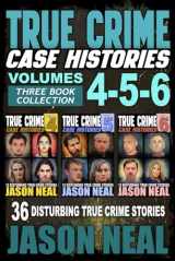 9781956566352-195656635X-True Crime Case Histories - (Books 4, 5, & 6): 36 Disturbing True Crime Stories (3 Book True Crime Collection)