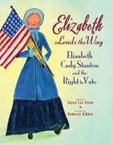9780312602369-0312602367-Elizabeth Leads the Way: Elizabeth Cady Stanton and the Right to Vote