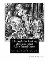 9781540803641-1540803643-Through the looking glass and what Alice found there. By:Lewis Carroll, illustrated By:John Tenniel: Novel (children's book), Sir John Tenniel (27 ... graphic humourist, and political cartoonist