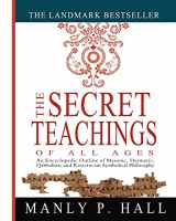 9781461013136-1461013135-The Secret Teachings of All Ages: An Encyclopedic Outline of Masonic, Hermetic, Qabbalistic and Rosicrucian Symbolical Philosophy
