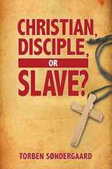 9781943523849-1943523843-Christian, Disciple, or Slave?