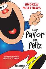 9786074532289-6074532281-Por favor sea feliz / Be Happy!: Disfrute Del Primer Manual De La Alegria (Spanish Edition)