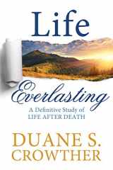 9781462120468-1462120466-Life Everlasting: A Definitive Study of Life After Death
