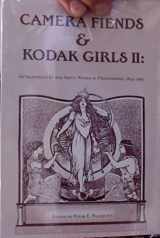 9781877675157-1877675156-Camera Fiends and Kodak Girls II - Sixty Selections By and About Women in Photography 1855-1965