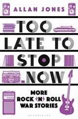 9781448218257-144821825X-Too Late To Stop Now: More Rock’n’Roll War Stories