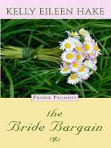 9781410420527-1410420523-The Bride Bargain (Prairie Promise: Thorndike Press Large Print Christian Historical Fiction, 1)