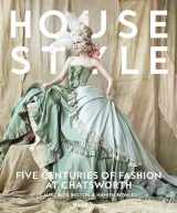 9780847858965-0847858960-House Style: Five Centuries of Fashion at Chatsworth