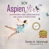 9780992360979-0992360978-SOY AspienGirl: Las características, rasgos y talentos únicos de las niñas y mujeres en el Espectro Autista (Spanish Edition)