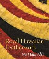 9780824855871-0824855876-Royal Hawaiian Featherwork: Nā Hulu Ali‘i