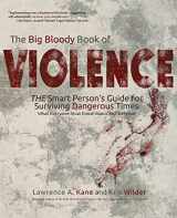 9780692503447-0692503447-The Big Bloody Book of Violence: The Smart Person's Guide for Surviving Dangerous Times: What Everyone Must Know About Self-Defense