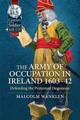 9781915070364-1915070368-The Army of Occupation in Ireland 1603-42: Defending the Protestant Hegemony (Century of the Soldier)