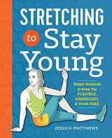 9781623158064-1623158060-Stretching to Stay Young: Simple Workouts to Keep You Flexible, Energized, and Pain Free