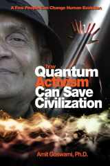 9781571746375-1571746374-How Quantum Activism Can Save Civilization: A Few People Can Change Human Evolution
