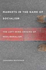 9780804775663-0804775664-Markets in the Name of Socialism: The Left-Wing Origins of Neoliberalism