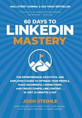 9781734718454-1734718455-60 Days to LinkedIn Mastery: The Entrepreneur, Executive, and Employee's Guide to Optimize Your Profile, Make Meaningful Connections, and Create Compelling Content . . . In Just 15 Minutes a Day
