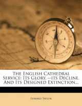9781277339703-1277339708-The English Cathedral Service: Its Glory, --its Decline, And Its Designed Extinction...