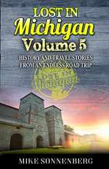 9781955474009-1955474001-Lost In Michigan Volume 5: History And Travel Stories From An Endless Road Trip