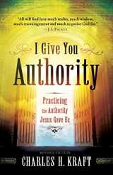9780800795245-0800795245-I Give You Authority: Practicing the Authority Jesus Gave Us