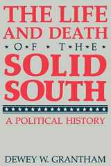 9780813108131-0813108136-The Life and Death of the Solid South: A Political History (New Perspectives On The South)