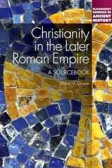 9781441122551-1441122559-Christianity in the Later Roman Empire: A Sourcebook: A Sourcebook (Bloomsbury Sources in Ancient History)