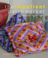 9780307336583-0307336581-The Impatient Patchworker: 20 Great Projects You Can Make in a Hurry