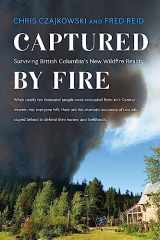 9781550178852-1550178857-Captured by Fire: Surviving British Columbia's New Wildfire Reality