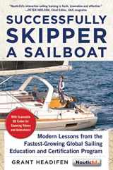 9781944824051-1944824057-Successfully Skipper a Sailboat: Modern Lessons From the Fastest-Growing Global Sailing Education and Certification Program