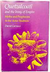 9780226094878-0226094871-Quetzalcoatl and the irony of empire: Myths and prophecies in the Aztec tradition