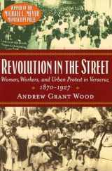 9780842028790-084202879X-Revolution in the Street: Women, Workers, and Urban Protest in Veracruz, 1870-1927 (Latin American Silhouettes)