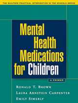 9781593852023-1593852029-Mental Health Medications for Children: A Primer (The Guilford Practical Intervention in the Schools Series)