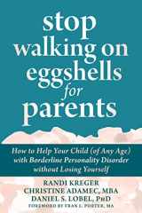 9781684038510-1684038510-Stop Walking on Eggshells for Parents: How to Help Your Child (of Any Age) with Borderline Personality Disorder without Losing Yourself