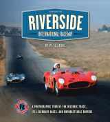 9781938170119-1938170113-Riverside International Raceway: A Photographic Tour of the Historic Track, Its Legendary Races, and Unforgettable Drivers