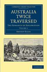 9781108039000-1108039006-Australia Twice Traversed: Volume 1: The Romance of Exploration (Cambridge Library Collection - History of Oceania)